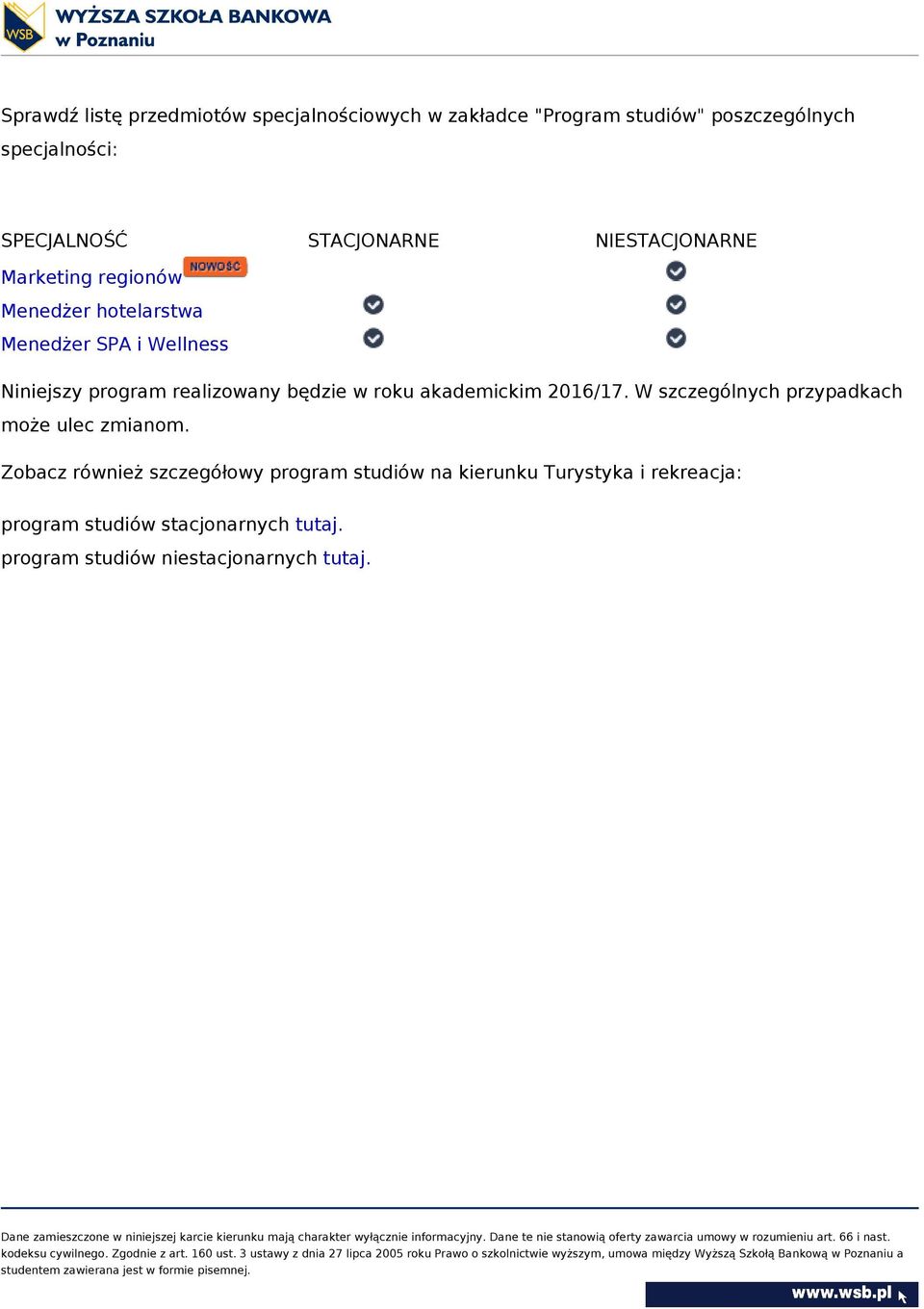 realizowany będzie w roku akademickim 2016/17. W szczególnych przypadkach może ulec zmianom.