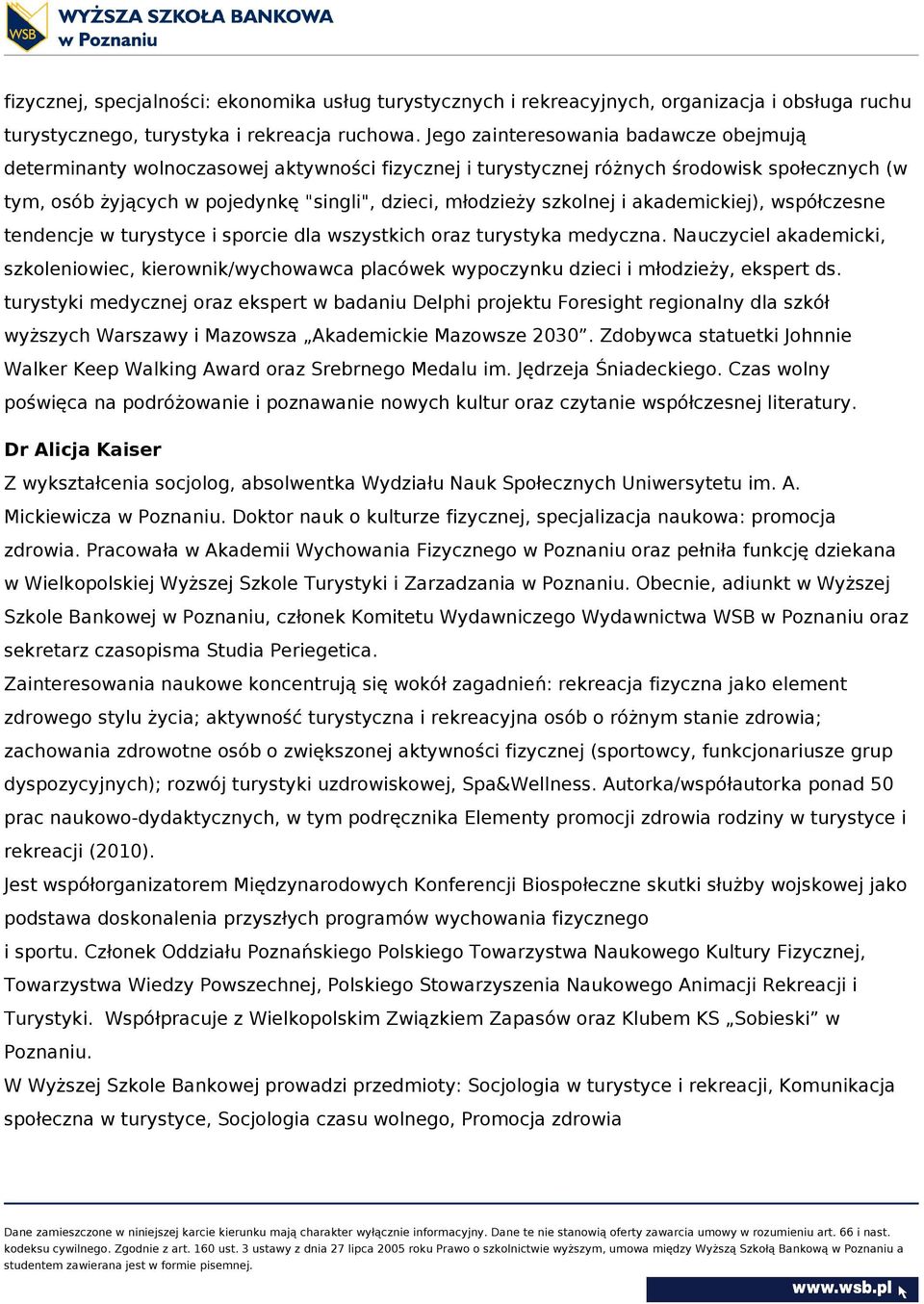 szkolnej i akademickiej), współczesne tendencje w turystyce i sporcie dla wszystkich oraz turystyka medyczna.