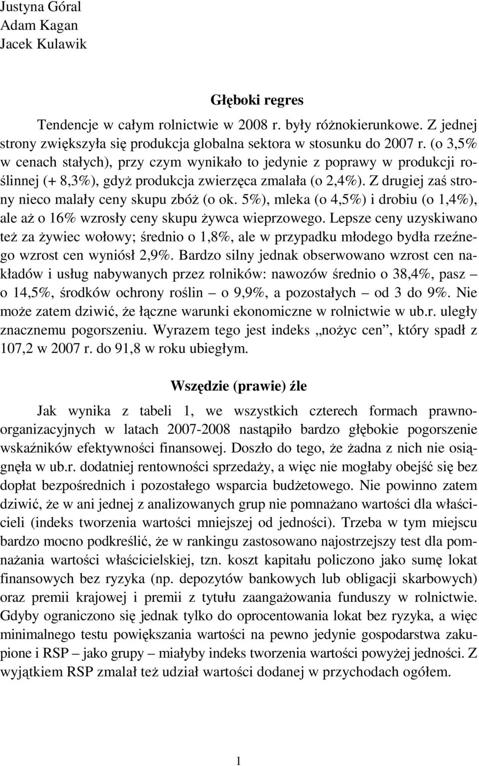 5%), mleka (o 4,5%) i drobiu (o 1,4%), ale aŝ o 16% wzrosły ceny skupu Ŝywca wieprzowego.