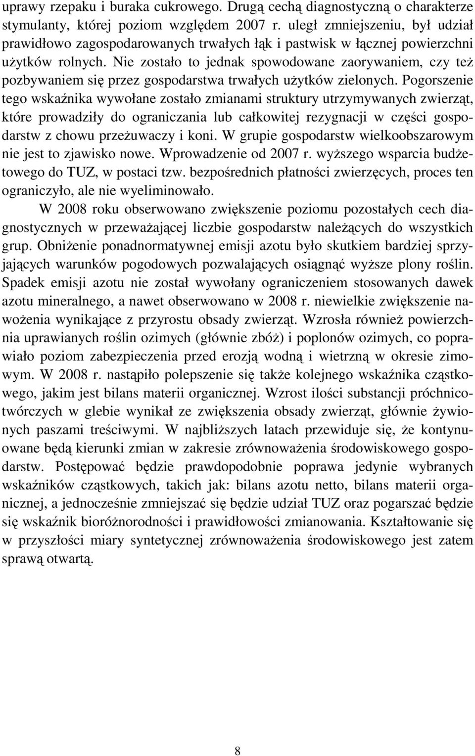 Nie zostało to jednak spowodowane zaorywaniem, czy teŝ pozbywaniem się przez gospodarstwa trwałych uŝytków zielonych.