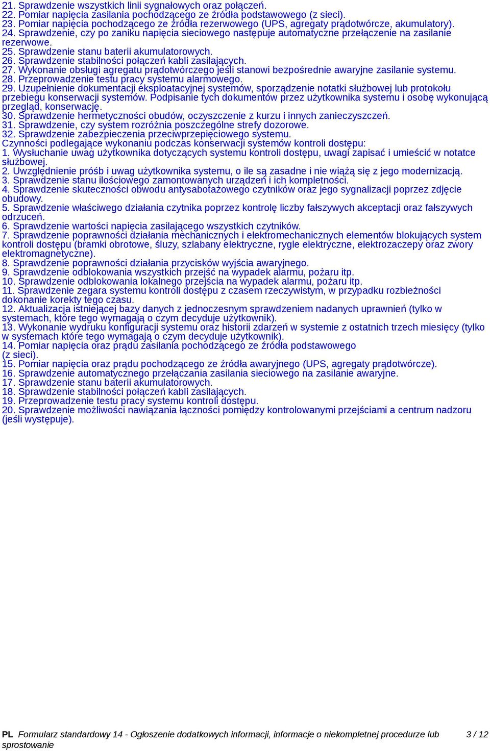Sprawdzenie, czy po zaniku napięcia sieciowego następuje automatyczne przełączenie na zasilanie rezerwowe. 25. Sprawdzenie stanu baterii akumulatorowych. 26.