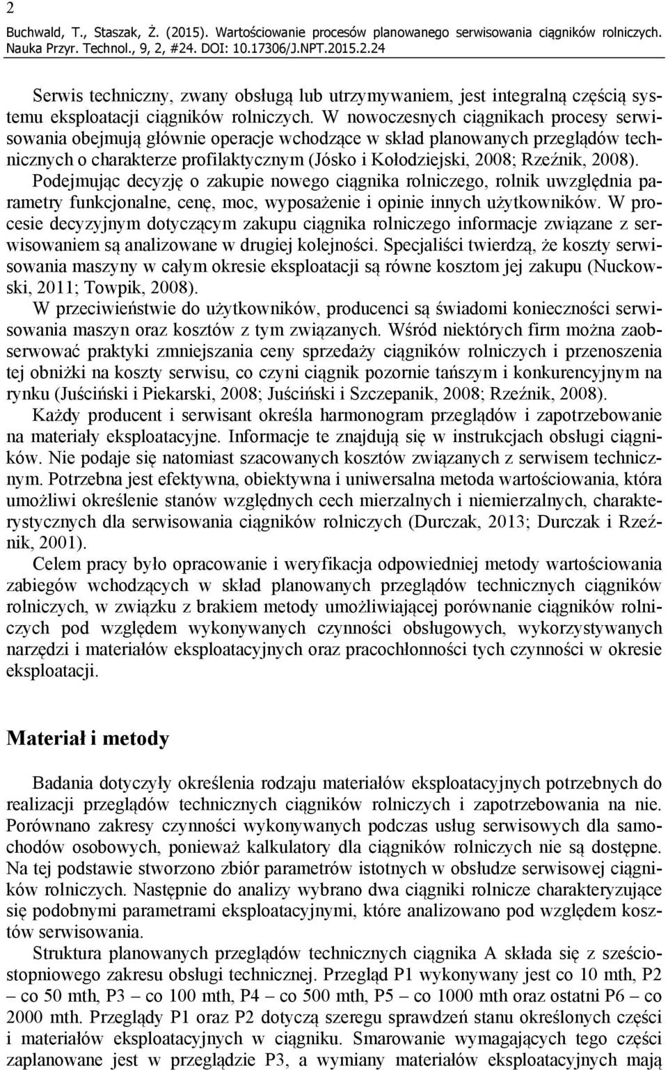 W nowoczesnych ciągnikach procesy serwisowania obejmują głównie operacje wchodzące w skład planowanych przeglądów technicznych o charakterze profilaktycznym (Jósko i Kołodziejski, 2008; Rzeźnik,