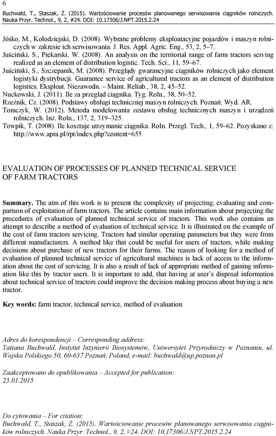 An analysis on the territorial range of farm tractors serving realized as an element of distribution logistic. Tech. Sci., 11, 59 67. Juściński, S., Szczepanik, M. (2008).