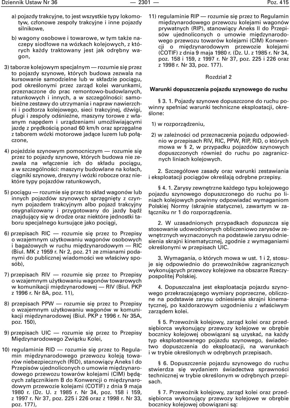 których ka dy traktowany jest jak odr bny wagon, 3) taborze kolejowym specjalnym rozumie si przez to pojazdy szynowe, których budowa zezwala na kursowanie samodzielne lub w sk adzie pociàgu, pod