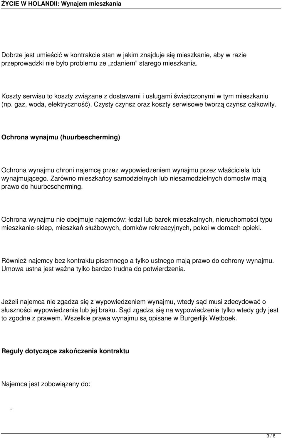 Ochrona wynajmu (huurbescherming) Ochrona wynajmu chroni najemcę przez wypowiedzeniem wynajmu przez właściciela lub wynajmującego.