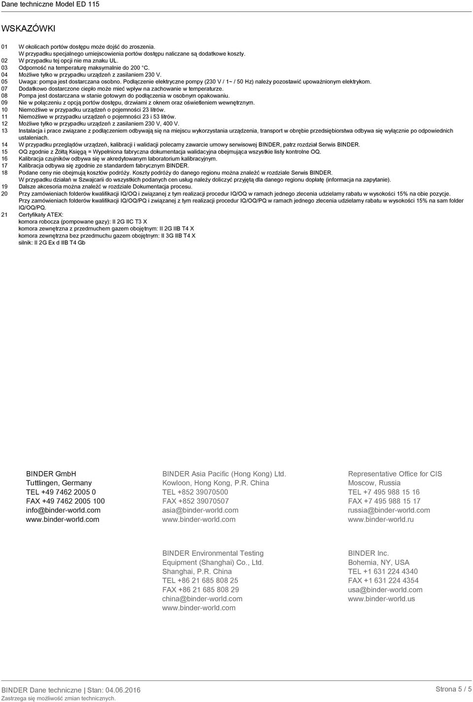 Podłączenie elektryczne pompy (230 V / 1~ / 50 Hz) należy pozostawić upoważnionym elektrykom. 07 Dodatkowo dostarczone ciepło może mieć wpływ na zachowanie w temperaturze.