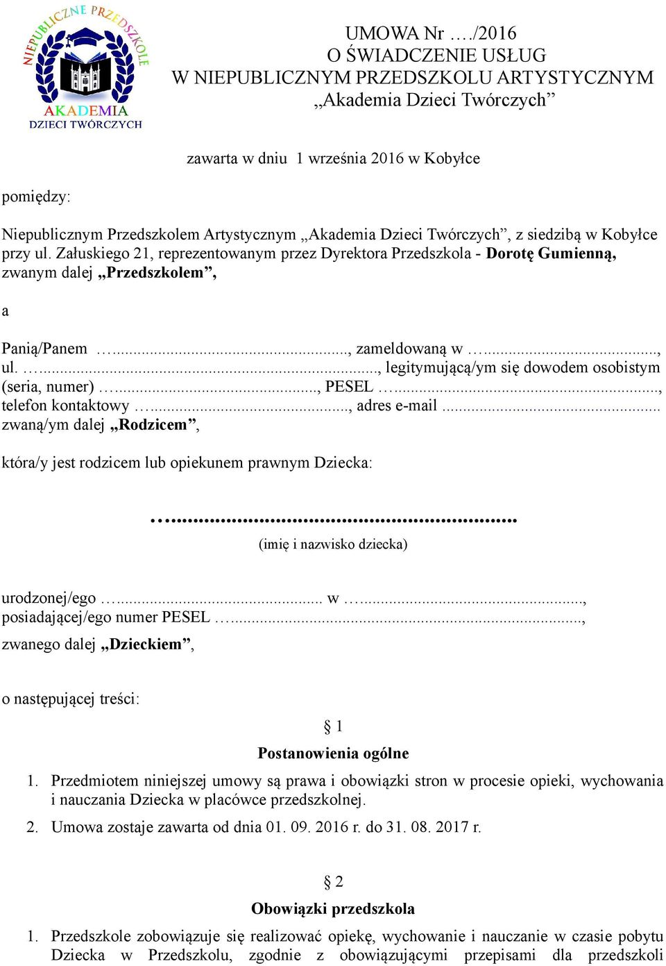 Twórczych, z siedzibą w Kobyłce przy ul. Załuskiego 21, reprezentowanym przez Dyrektora Przedszkola - Dorotę Gumienną, zwanym dalej Przedszkolem, a Panią/Panem..., zameldowaną w..., ul.