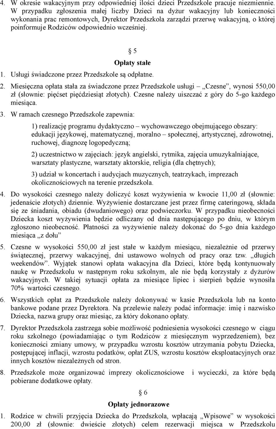 wcześniej. 5 Opłaty stałe 1. Usługi świadczone przez Przedszkole są odpłatne. 2.