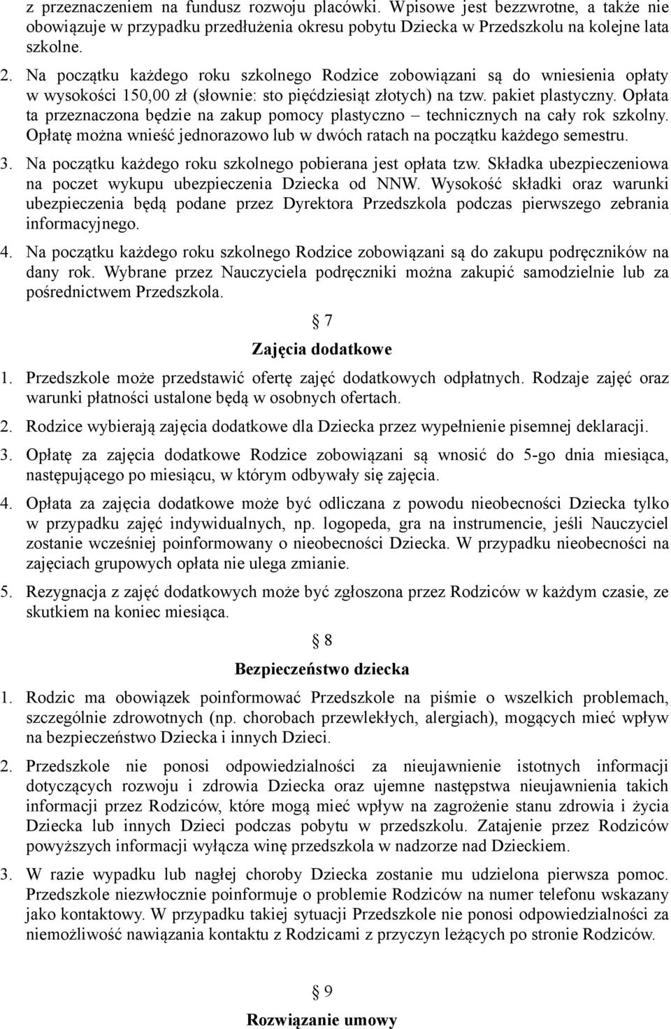 Opłata ta przeznaczona będzie na zakup pomocy plastyczno technicznych na cały rok szkolny. Opłatę można wnieść jednorazowo lub w dwóch ratach na początku każdego semestru. 3.