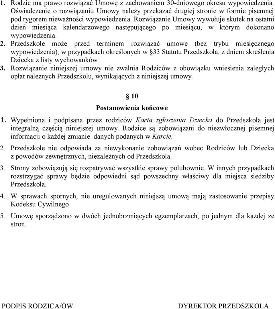 Rozwiązanie Umowy wywołuje skutek na ostatni dzień miesiąca kalendarzowego następującego po miesiącu, w którym dokonano wypowiedzenia. 2.