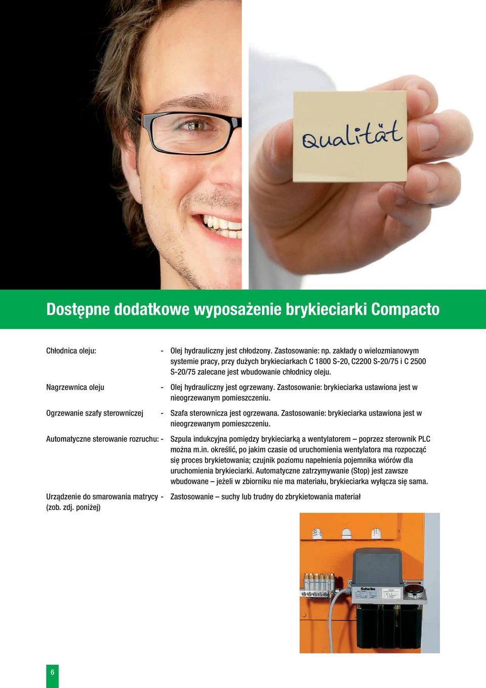 Zastosowanie: brykieciarka ustawiona jest w nieogrzewanym pomieszczeniu. - Szafa sterownicza jest ogrzewana. Zastosowanie: brykieciarka ustawiona jest w nieogrzewanym pomieszczeniu.