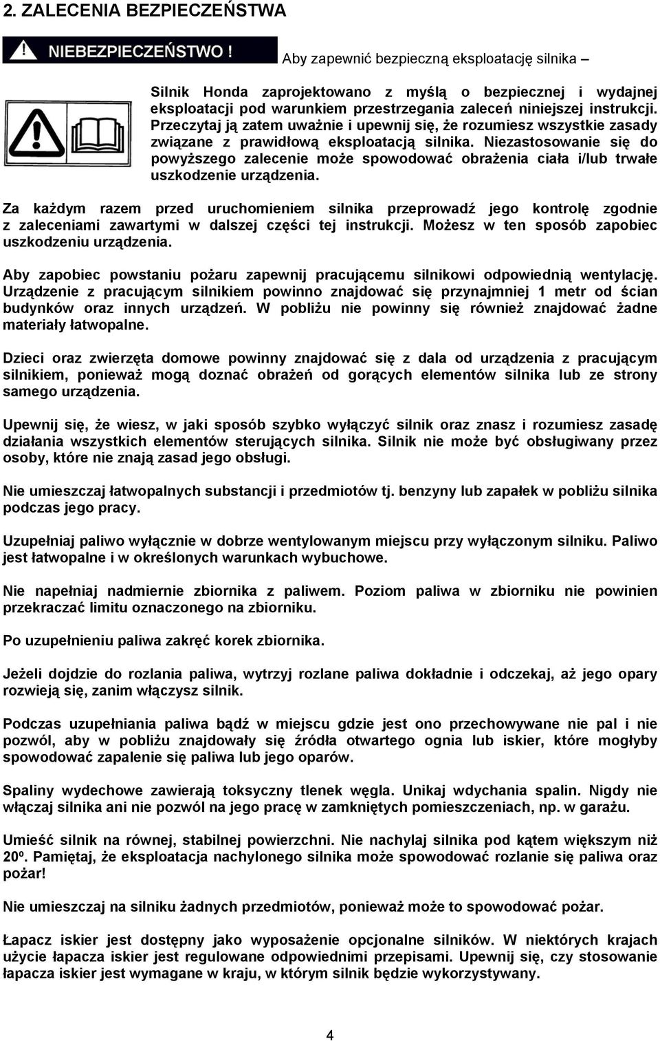 Niezastosowanie się do powyższego zalecenie może spowodować obrażenia ciała i/lub trwałe uszkodzenie urządzenia.