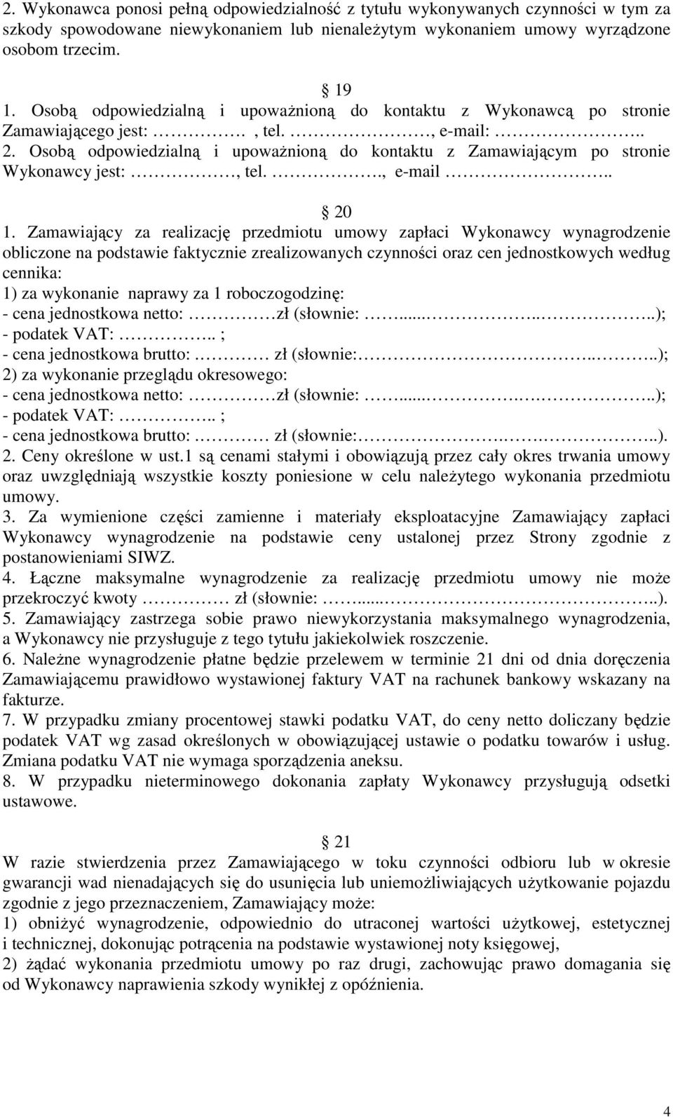 Osobą odpowiedzialną i upoważnioną do kontaktu z Zamawiającym po stronie Wykonawcy jest:, tel.., e-mail.. 20 1.