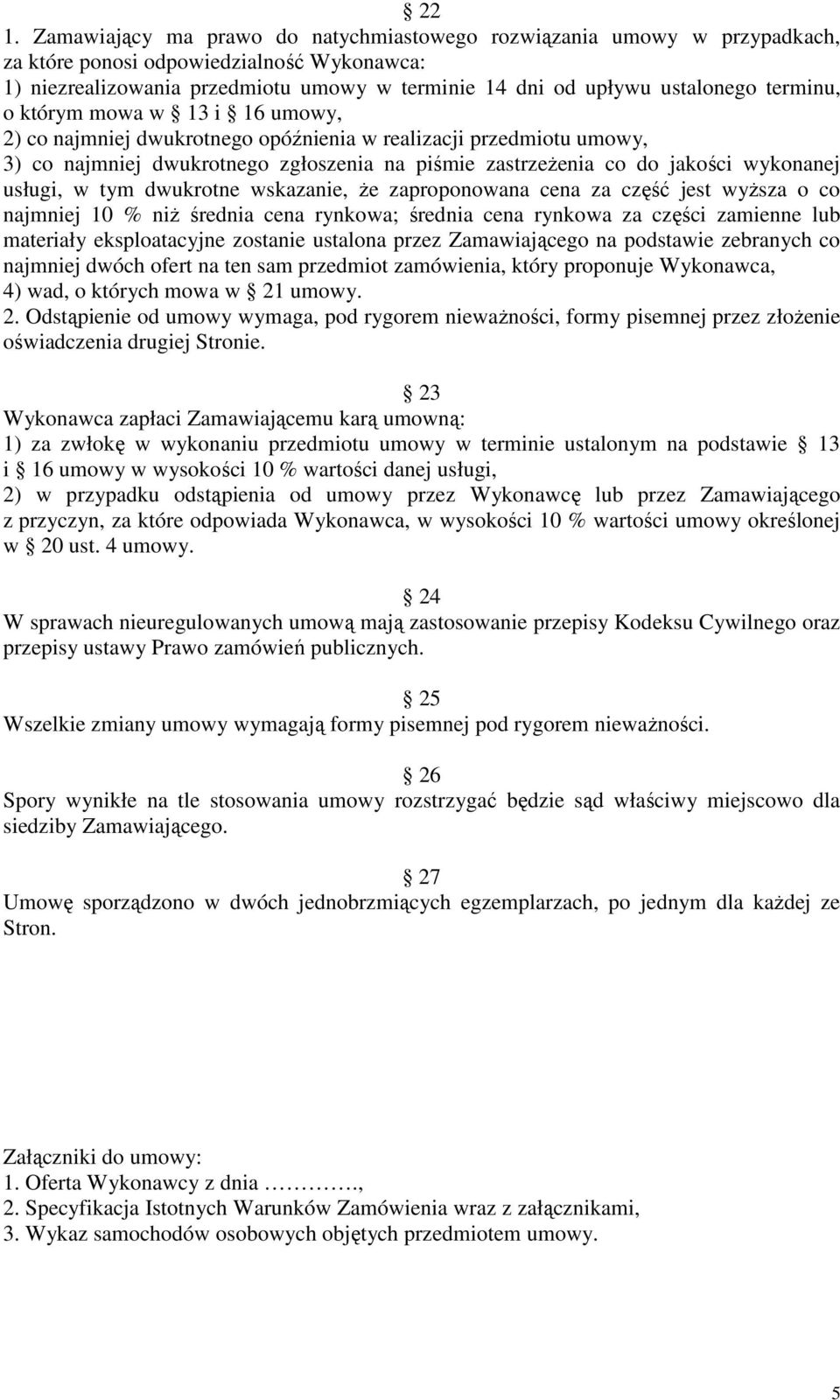 usługi, w tym dwukrotne wskazanie, że zaproponowana cena za część jest wyższa o co najmniej 10 % niż średnia cena rynkowa; średnia cena rynkowa za części zamienne lub materiały eksploatacyjne