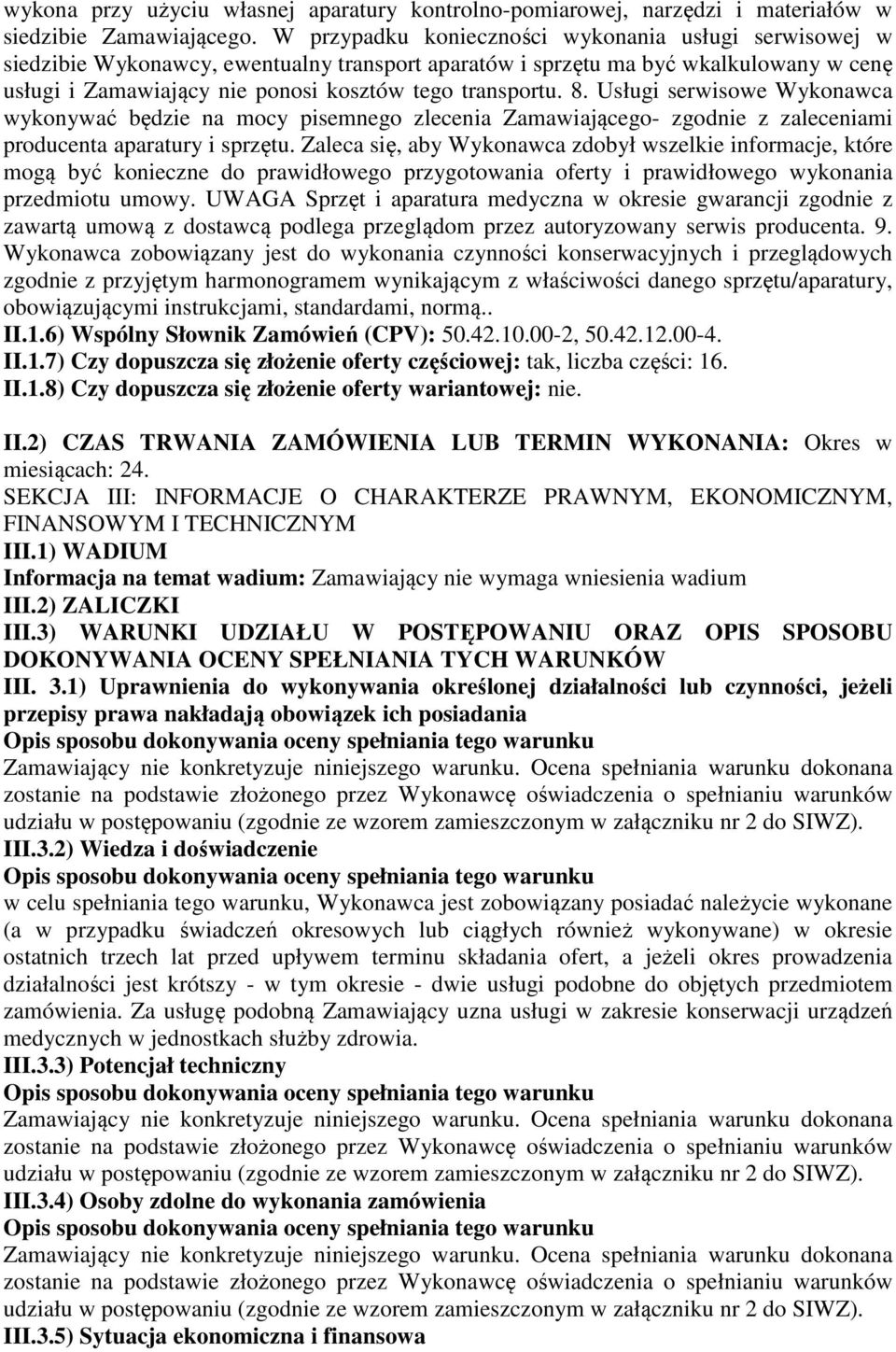 8. Usługi serwisowe Wykonawca wykonywać będzie na mocy pisemnego zlecenia Zamawiającego- zgodnie z zaleceniami producenta aparatury i sprzętu.