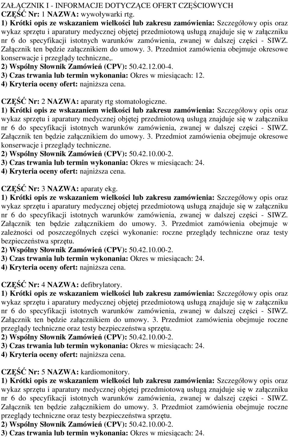 CZĘŚĆ Nr: 2 NAZWA: aparaty rtg stomatologiczne. Załącznik ten będzie załącznikiem do umowy. 3. Przedmiot zamówienia obejmuje okresowe konserwacje i przeglądy techniczne.