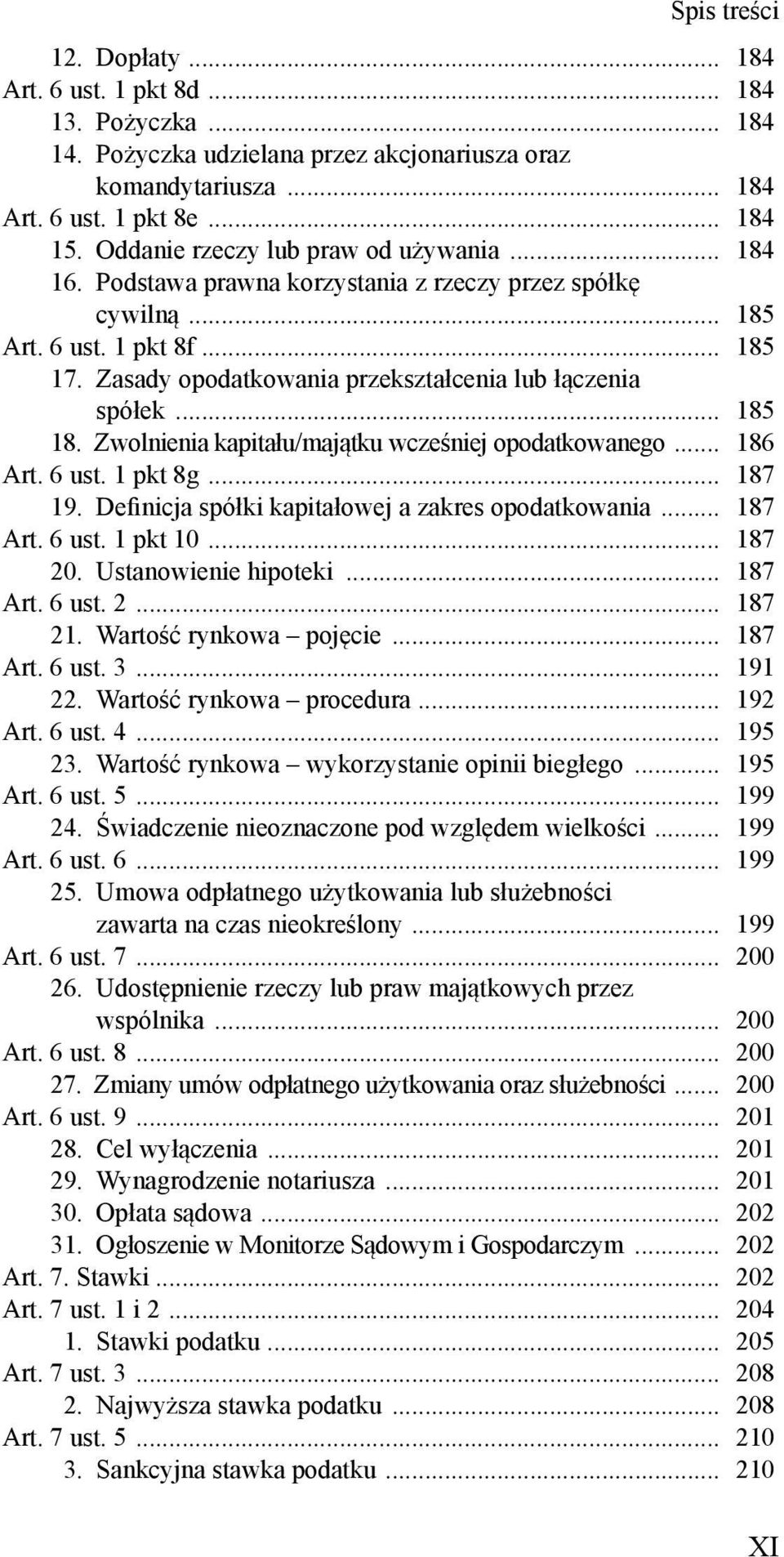 .. 185 18. Zwolnienia kapitału/maj tku wcze niej opodatkowanego... 186 Art. 6 ust. 1 pkt 8g... 187 19. Defi nicja spółki kapitałowej a zakres opodatkowania... 187 Art. 6 ust. 1 pkt 10... 187 20.