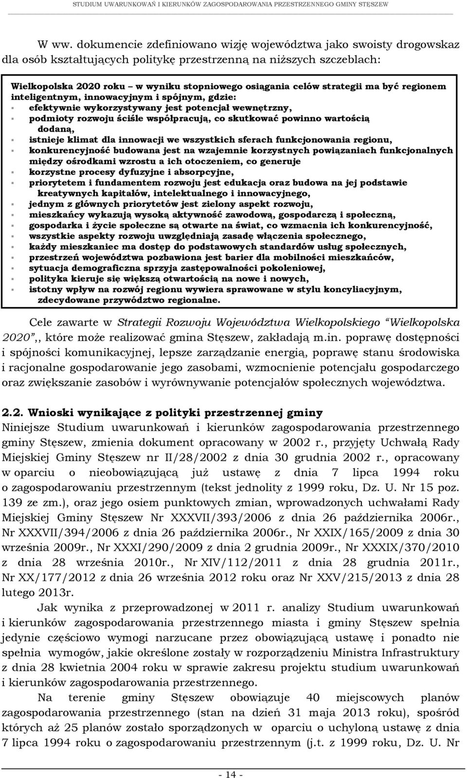 dodaną, istnieje klimat dla innowacji we wszystkich sferach funkcjonowania regionu, konkurencyjność budowana jest na wzajemnie korzystnych powiązaniach funkcjonalnych między ośrodkami wzrostu a ich