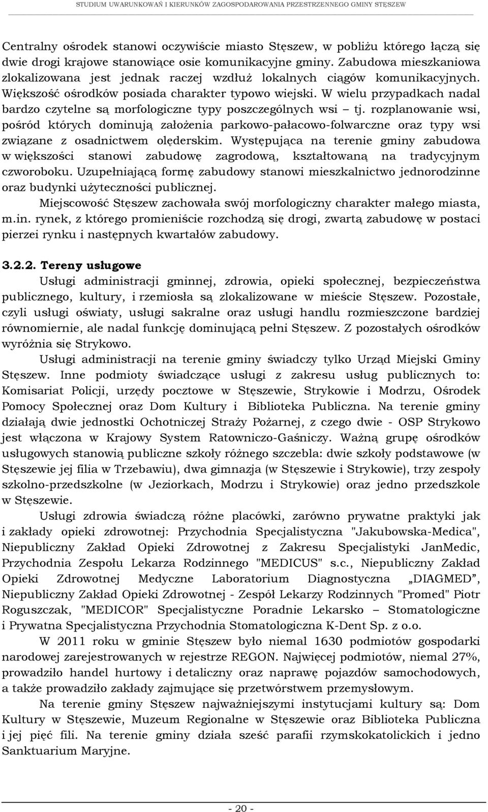 W wielu przypadkach nadal bardzo czytelne są morfologiczne typy poszczególnych wsi tj.