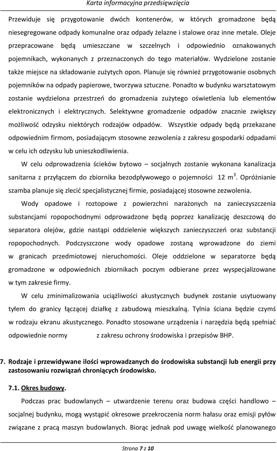 Wydzielone zostanie także miejsce na składowanie zużytych opon. Planuje się również przygotowanie osobnych pojemników na odpady papierowe, tworzywa sztuczne.