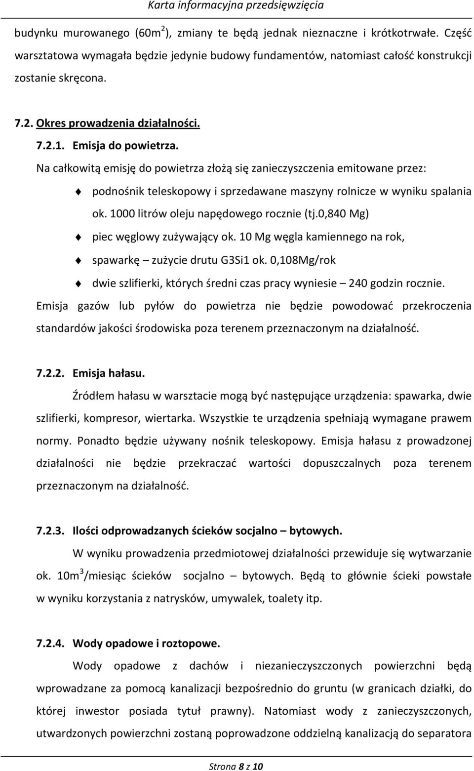 1000 litrów oleju napędowego rocznie (tj.0,840 Mg) piec węglowy zużywający ok. 10 Mg węgla kamiennego na rok, spawarkę zużycie drutu G3Si1 ok.