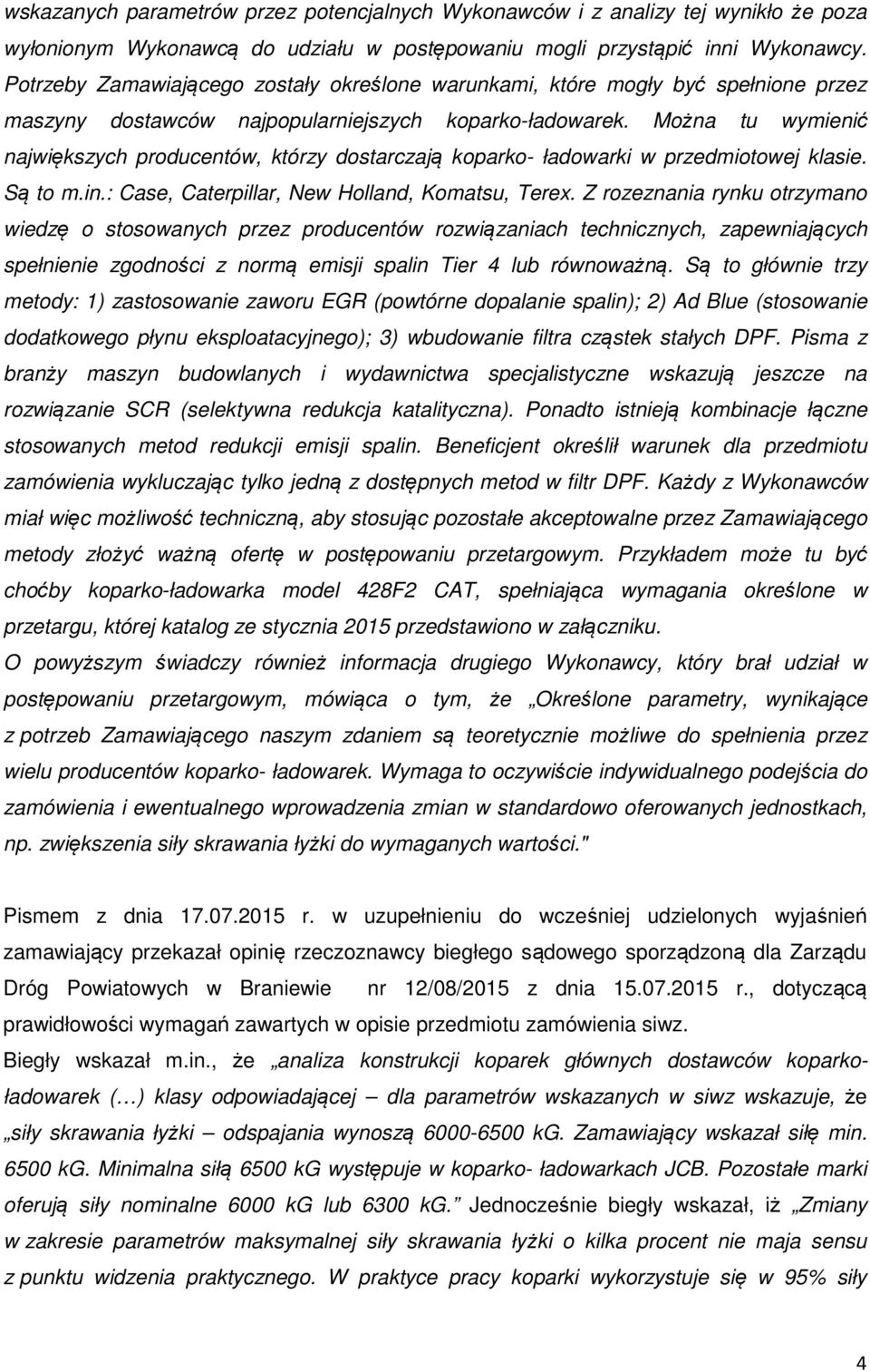 Można tu wymienić największych producentów, którzy dostarczają koparko- ładowarki w przedmiotowej klasie. Są to m.in.: Case, Caterpillar, New Holland, Komatsu, Terex.