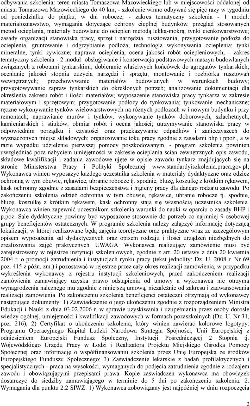 ociepleń metodą lekką-mokrą, tynki cienkowarstwowe; zasady organizacji stanowiska pracy, sprzęt i narzędzia, rusztowania; przygotowanie podłoża do ocieplenia, gruntowanie i odgrzybianie podłoża;