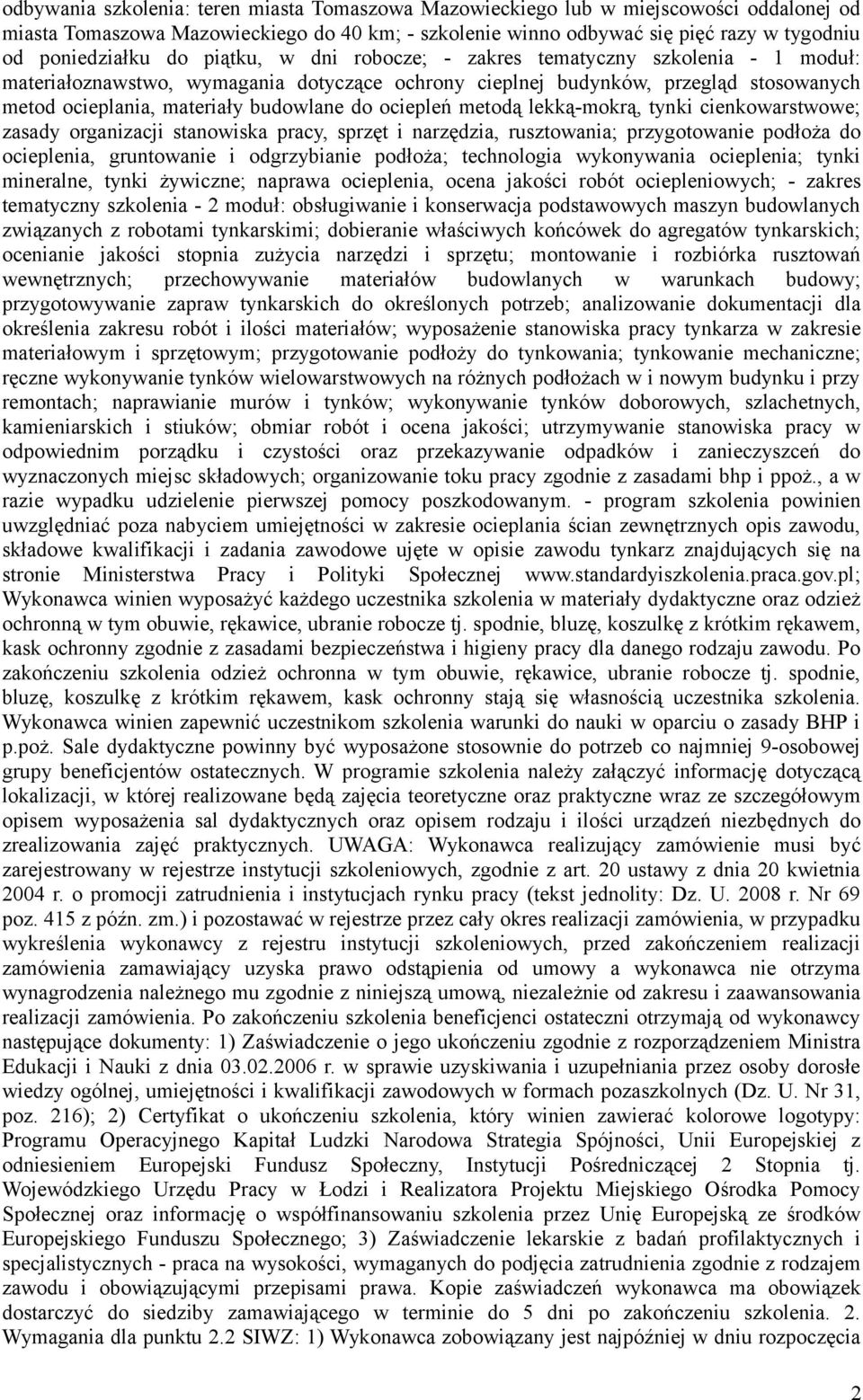 ociepleń metodą lekką-mokrą, tynki cienkowarstwowe; zasady organizacji stanowiska pracy, sprzęt i narzędzia, rusztowania; przygotowanie podłoża do ocieplenia, gruntowanie i odgrzybianie podłoża;