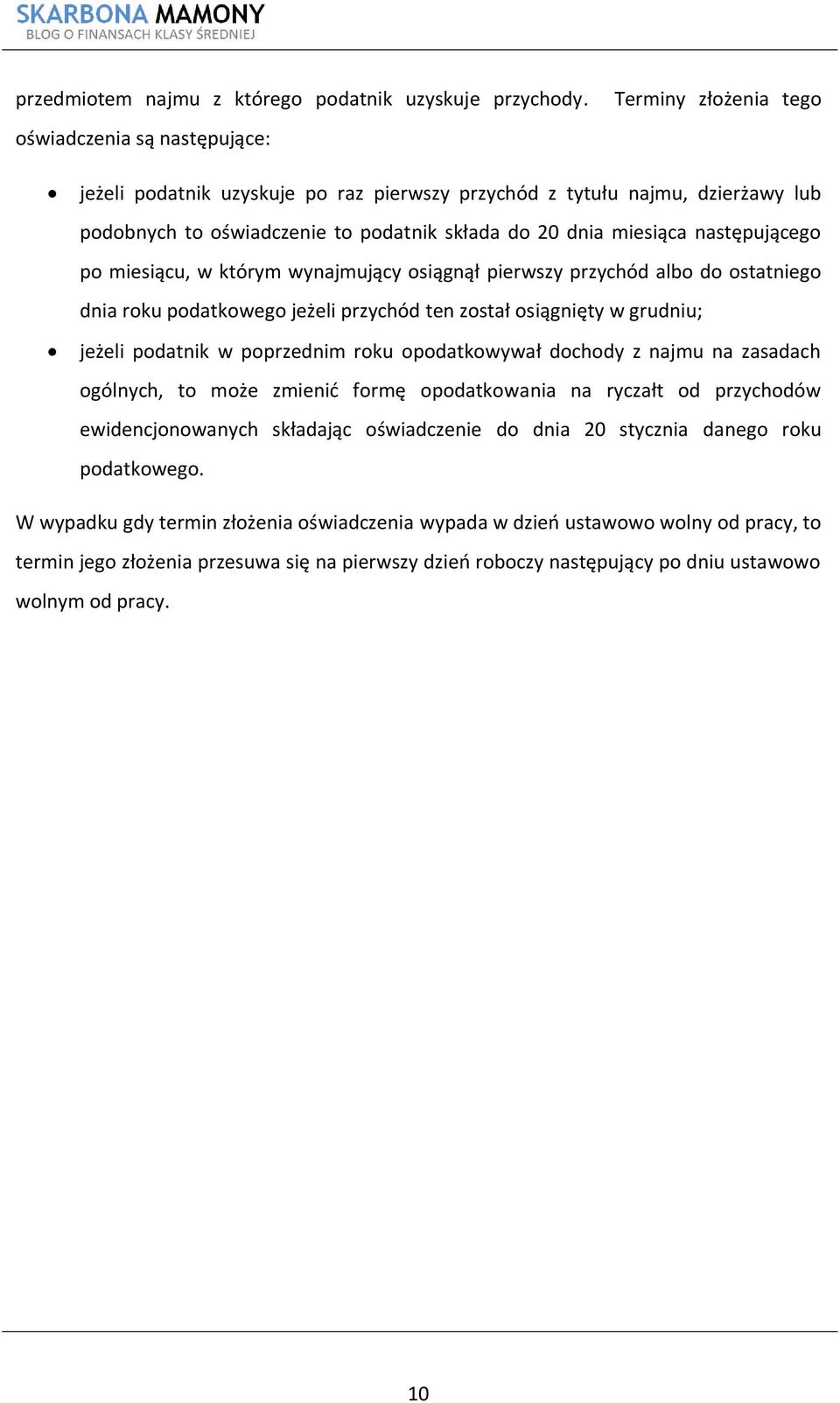 następującego po miesiącu, w którym wynajmujący osiągnął pierwszy przychód albo do ostatniego dnia roku podatkowego jeżeli przychód ten został osiągnięty w grudniu; jeżeli podatnik w poprzednim roku