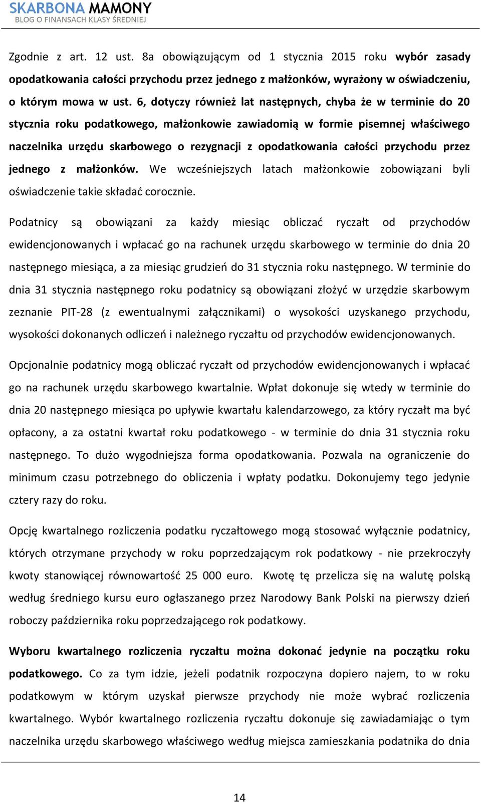 całości przychodu przez jednego z małżonków. We wcześniejszych latach małżonkowie zobowiązani byli oświadczenie takie składać corocznie.