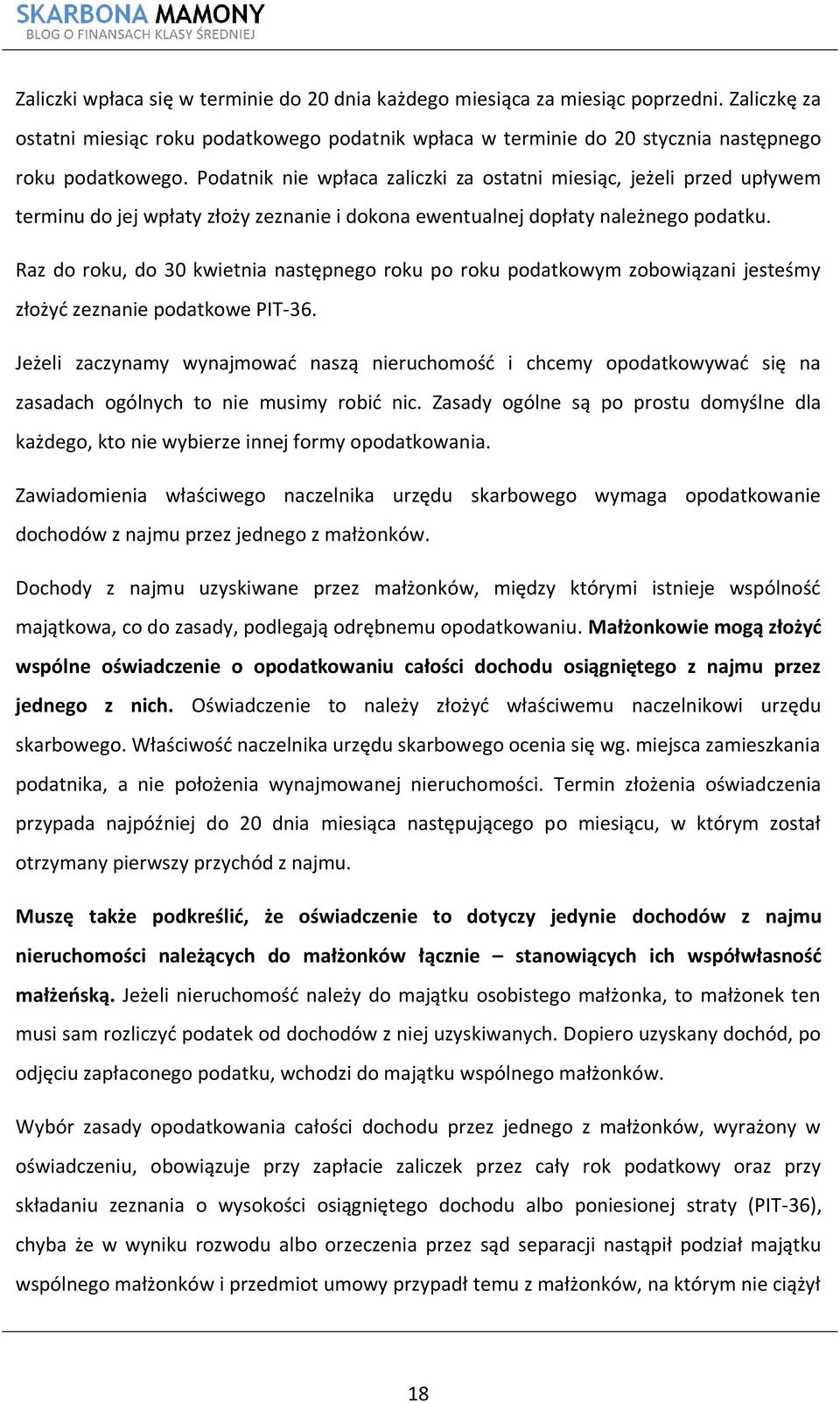 Raz do roku, do 30 kwietnia następnego roku po roku podatkowym zobowiązani jesteśmy złożyć zeznanie podatkowe PIT-36.