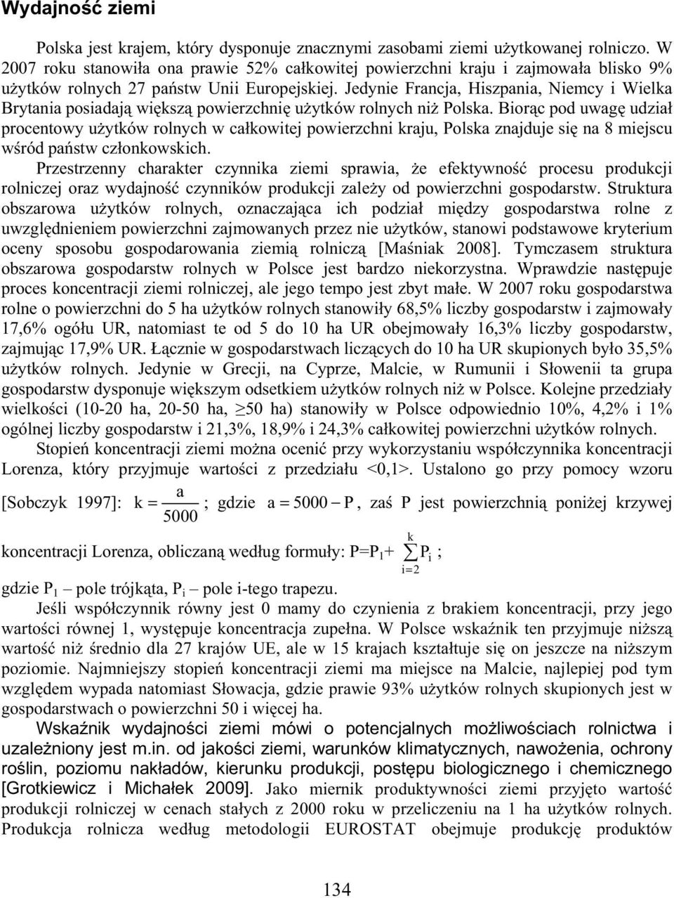 Jedynie Francja, Hiszpania, Niemcy i Wielka Brytania posiadaj wi ksz powierzchni u ytków rolnych ni Polska.