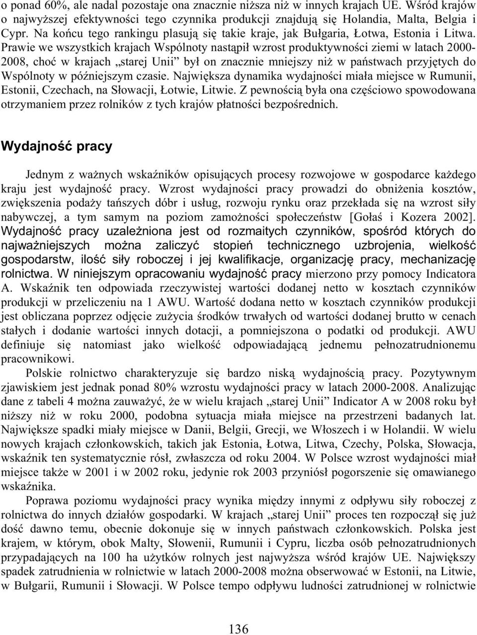 Prawie we wszystkich krajach Wspólnoty nast pi wzrost produktywno ci ziemi w latach 2000-2008, cho w krajach starej Unii by on znacznie mniejszy ni w pa stwach przyj tych do Wspólnoty w pó niejszym