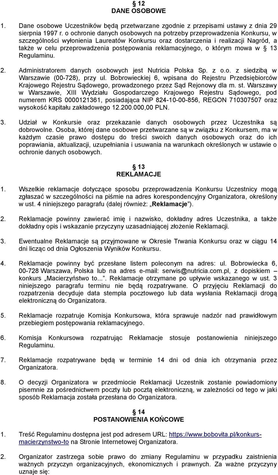 reklamacyjnego, o którym mowa w 13 Regulaminu. 2. Administratorem danych osobowych jest Nutricia Polska Sp. z o.o. z siedzibą w Warszawie (00-728), przy ul.