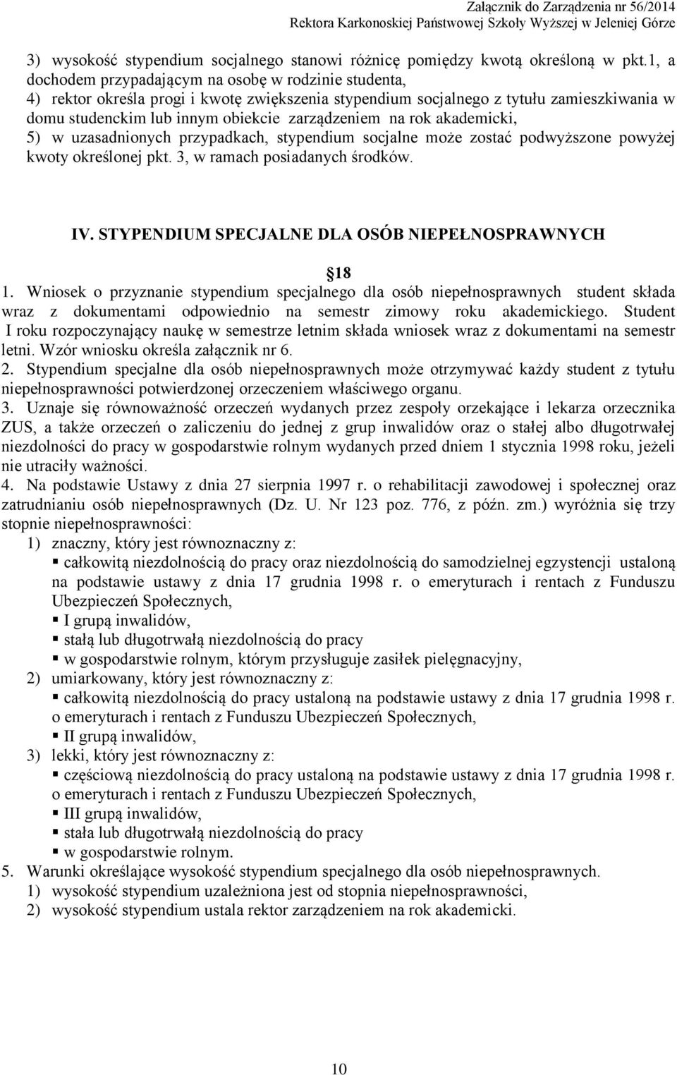 na rok akademicki, 5) w uzasadnionych przypadkach, stypendium socjalne może zostać podwyższone powyżej kwoty określonej pkt. 3, w ramach posiadanych środków. IV.