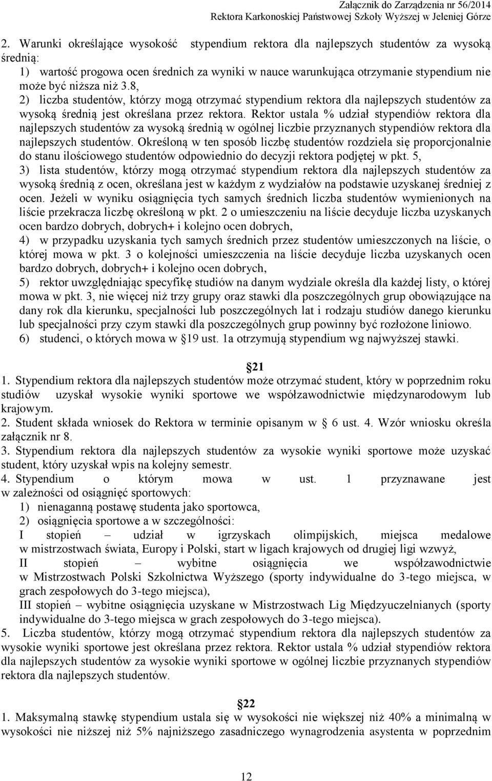Rektor ustala % udział stypendiów rektora dla najlepszych studentów za wysoką średnią w ogólnej liczbie przyznanych stypendiów rektora dla najlepszych studentów.