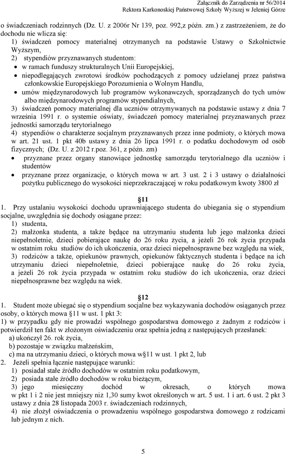 strukturalnych Unii Europejskiej, niepodlegających zwrotowi środków pochodzących z pomocy udzielanej przez państwa członkowskie Europejskiego Porozumienia o Wolnym Handlu, umów międzynarodowych lub