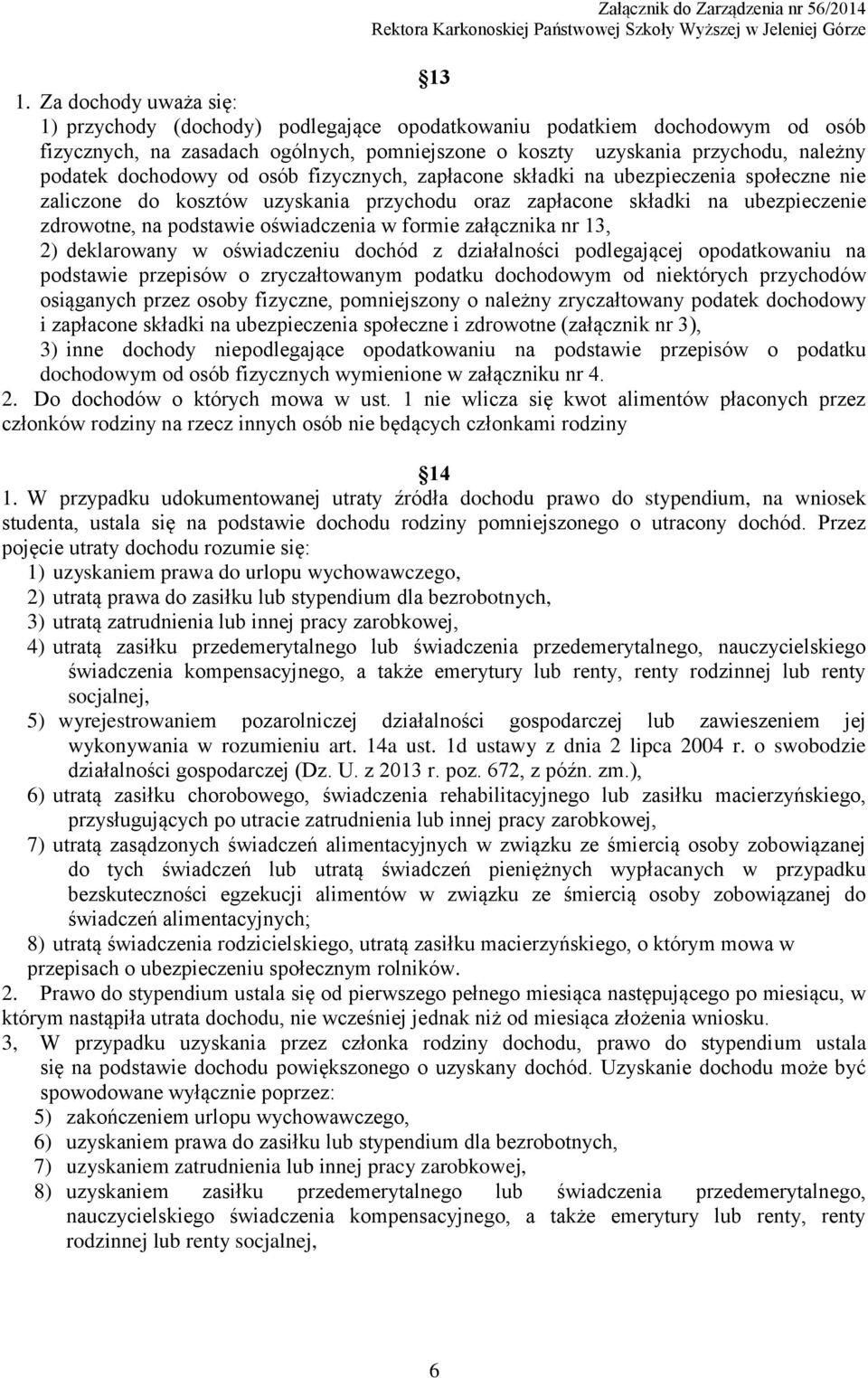 formie załącznika nr 13, 2) deklarowany w oświadczeniu dochód z działalności podlegającej opodatkowaniu na podstawie przepisów o zryczałtowanym podatku dochodowym od niektórych przychodów osiąganych