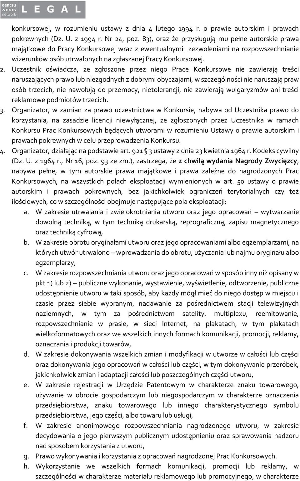 Uczestnik oświadcza, że zgłoszone przez niego Prace Konkursowe nie zawierają treści naruszających prawo lub niezgodnych z dobrymi obyczajami, w szczególności nie naruszają praw osób trzecich, nie