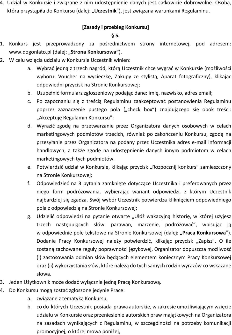 W celu wzięcia udziału w Konkursie Uczestnik winien: a.