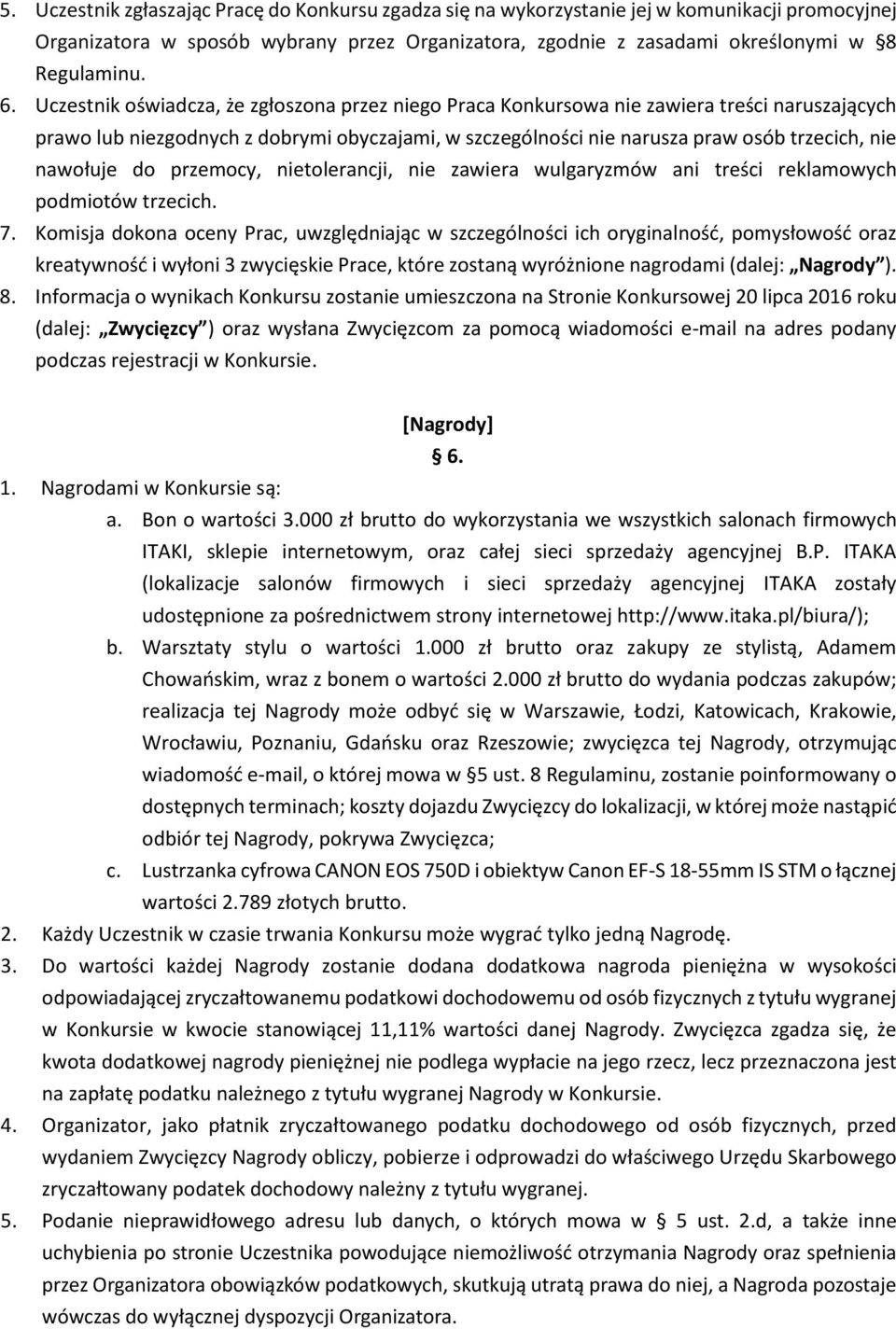 nawołuje do przemocy, nietolerancji, nie zawiera wulgaryzmów ani treści reklamowych podmiotów trzecich. 7.
