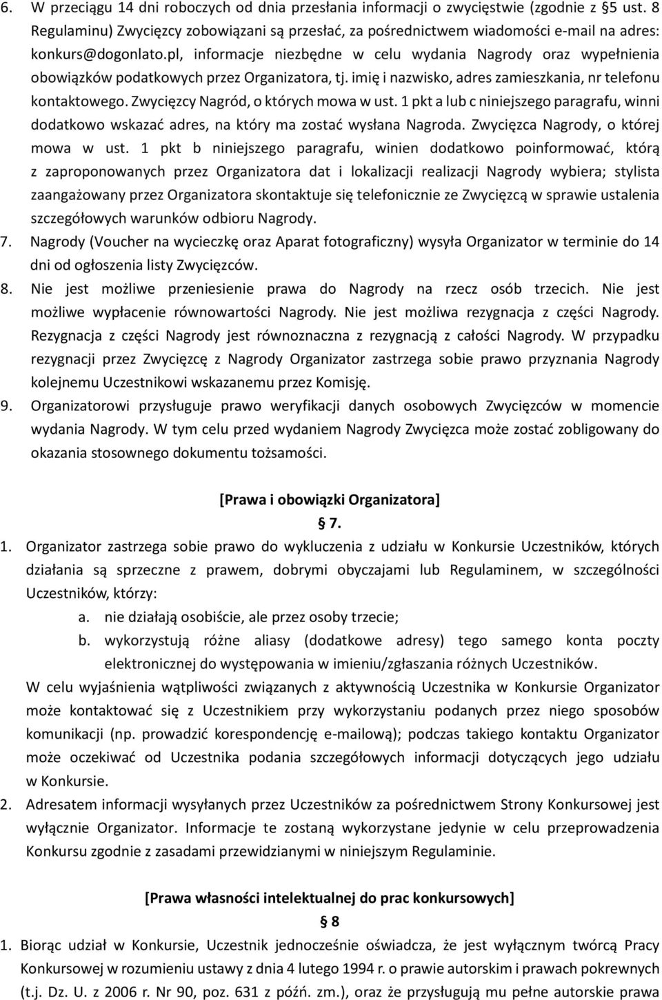 pl, informacje niezbędne w celu wydania Nagrody oraz wypełnienia obowiązków podatkowych przez Organizatora, tj. imię i nazwisko, adres zamieszkania, nr telefonu kontaktowego.