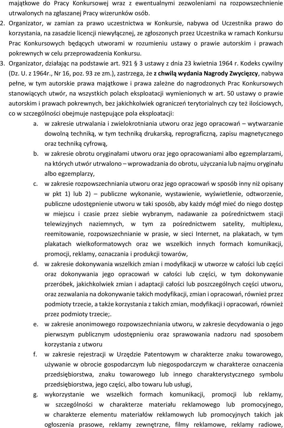Konkursowych będących utworami w rozumieniu ustawy o prawie autorskim i prawach pokrewnych w celu przeprowadzenia Konkursu. 3. Organizator, działając na podstawie art.