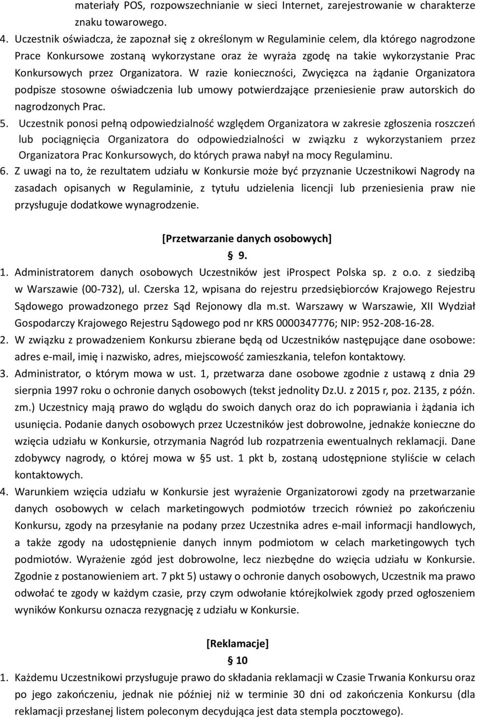Organizatora. W razie konieczności, Zwycięzca na żądanie Organizatora podpisze stosowne oświadczenia lub umowy potwierdzające przeniesienie praw autorskich do nagrodzonych Prac. 5.