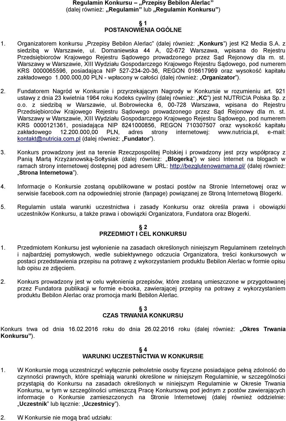 Domaniewska 44 A, 02-672 Warszawa, wpisana do Rejestru Przedsiębiorców Krajowego Rejestru Sądowego prowadzonego przez Sąd Rejonowy dla m. st.