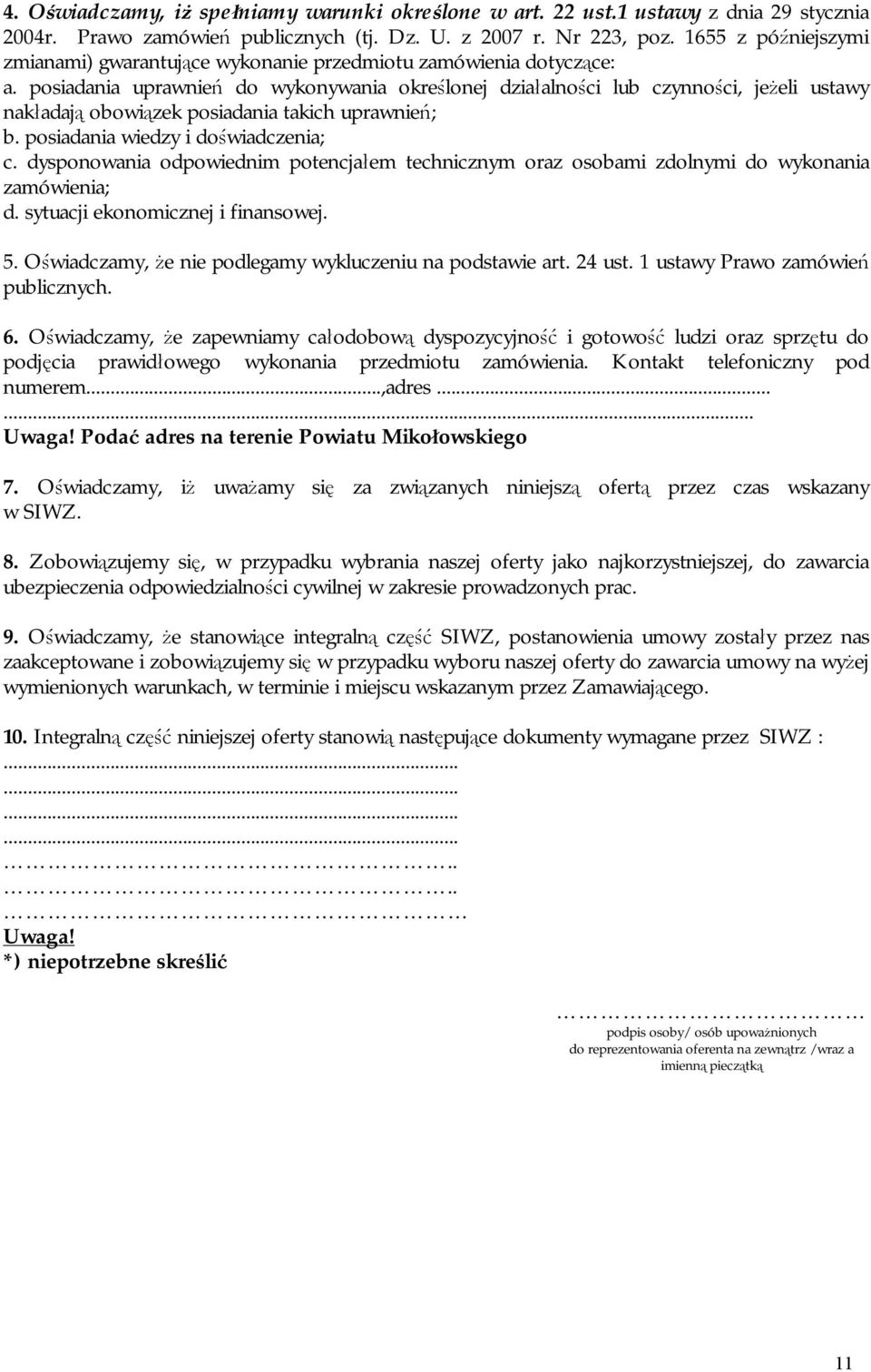 posiadania uprawnień do wykonywania określonej działalności lub czynności, jeżeli ustawy nakładają obowiązek posiadania takich uprawnień; b. posiadania wiedzy i doświadczenia; c.