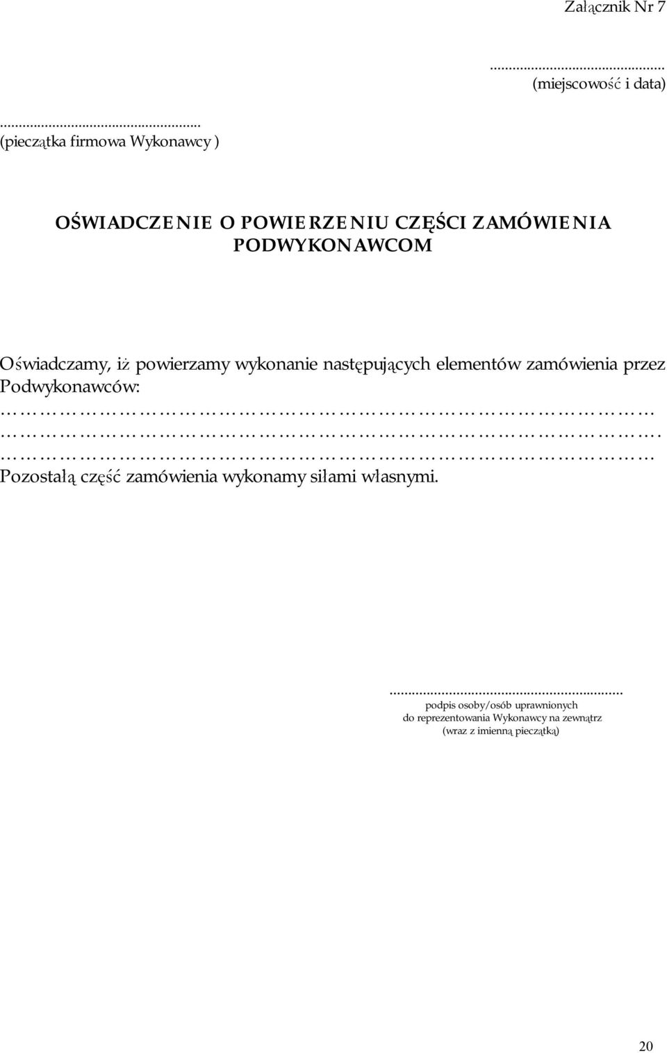 Oświadczamy, iż powierzamy wykonanie następujących elementów zamówienia przez Podwykonawców:.