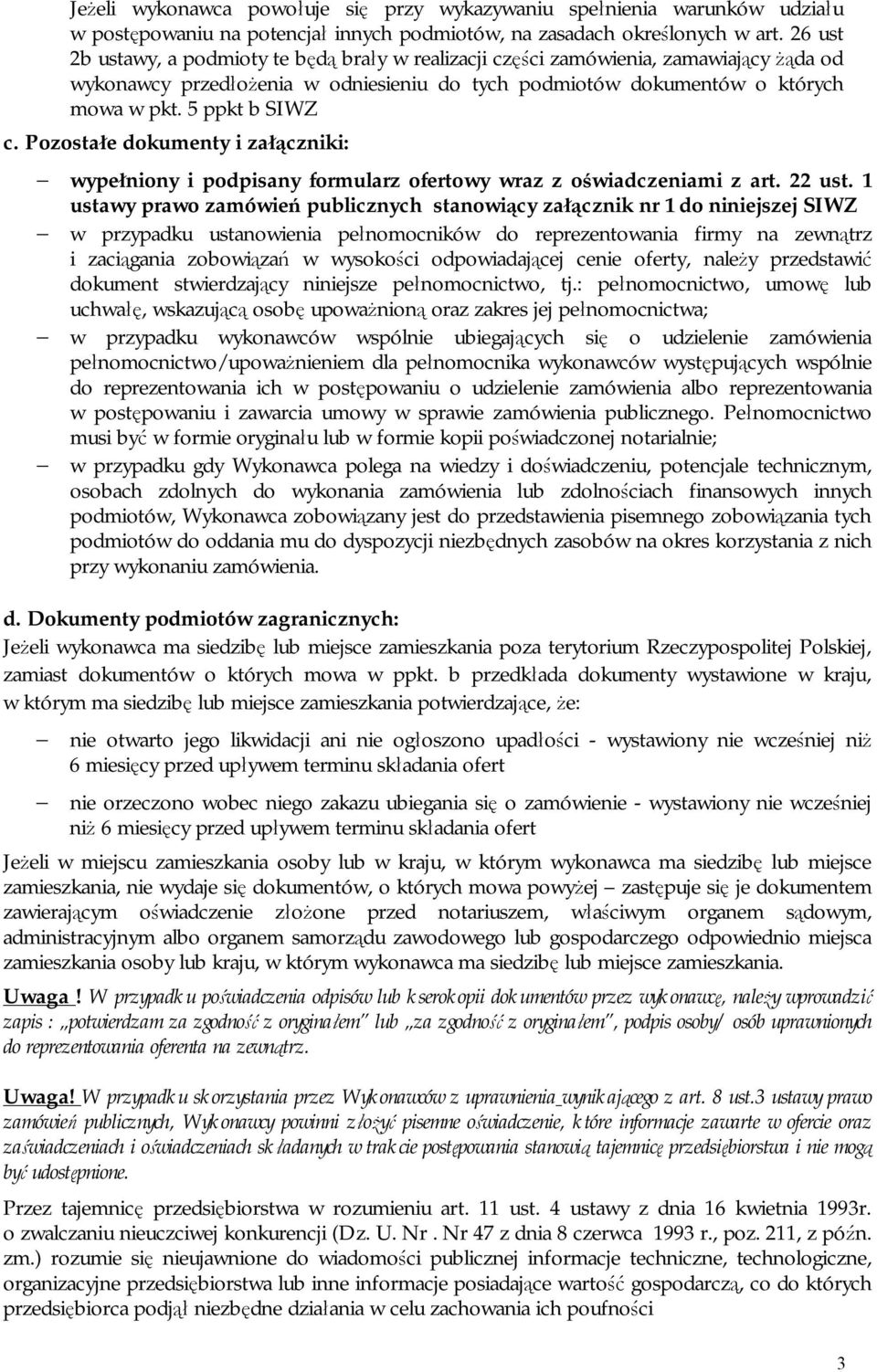 Pozostałe dokumenty i załączniki: wypełniony i podpisany formularz ofertowy wraz z oświadczeniami z art. 22 ust.