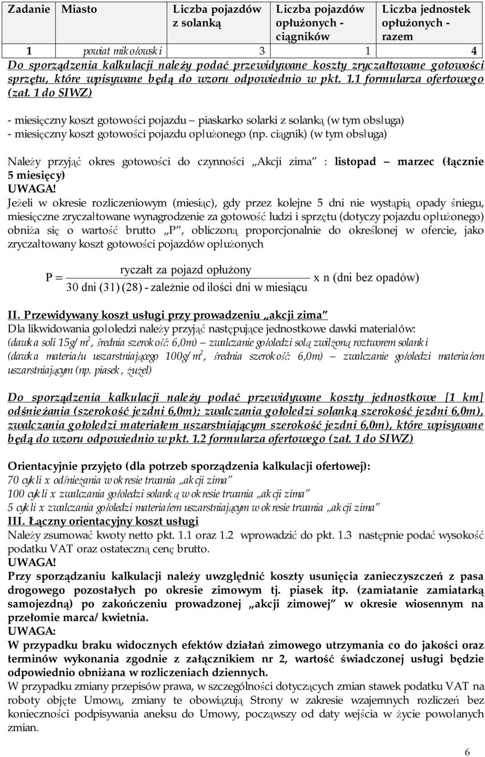 1 do SIWZ) - miesięczny koszt gotowości pojazdu piaskarko solarki z solanką (w tym obsługa) - miesięczny koszt gotowości pojazdu opłużonego (np.