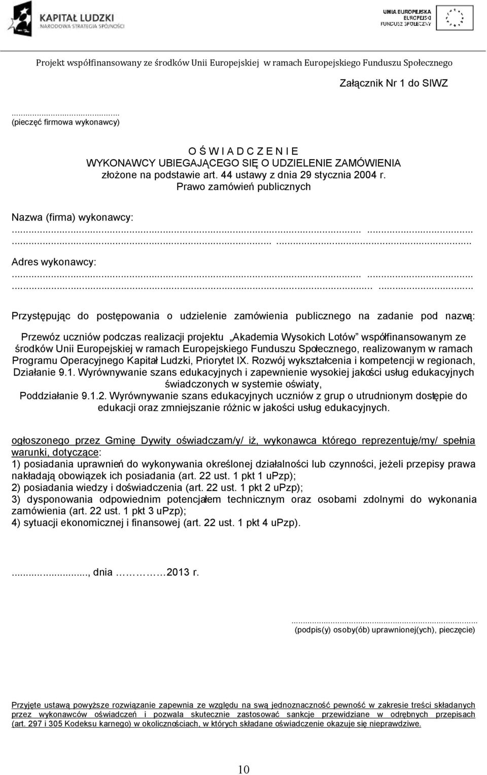 ........... Przystępując do postępowania o udzielenie zamówienia publicznego na zadanie pod nazwą: Przewóz uczniów podczas realizacji projektu Akademia Wysokich Lotów współfinansowanym ze środków